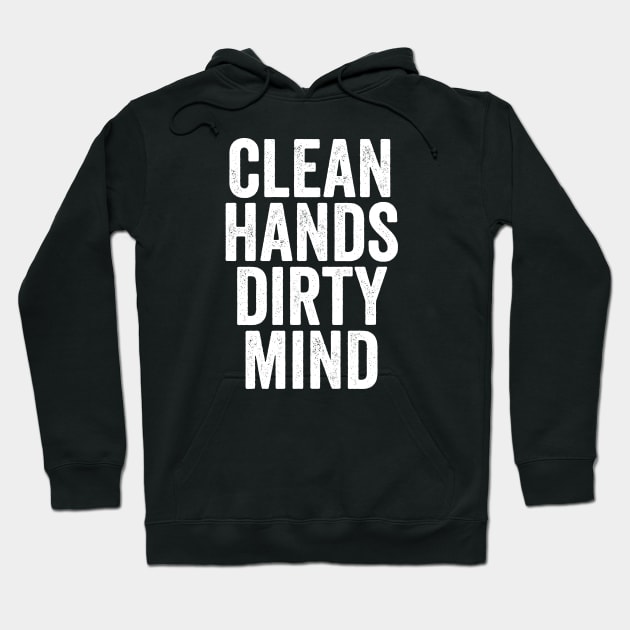 Clean Hands Dirty Mind - Funny Message Gift Hoodie by Elsie Bee Designs